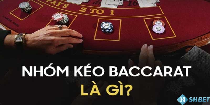 Nhóm kéo baccarat